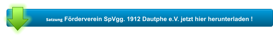 Satzung Förderverein SpVgg. 1912 Dautphe e.V. jetzt hier herunterladen !