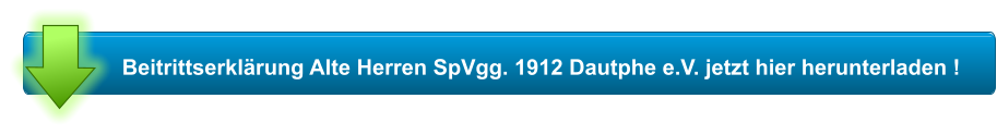 Beitrittserklärung Alte Herren SpVgg. 1912 Dautphe e.V. jetzt hier herunterladen !