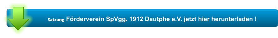 Satzung Förderverein SpVgg. 1912 Dautphe e.V. jetzt hier herunterladen !